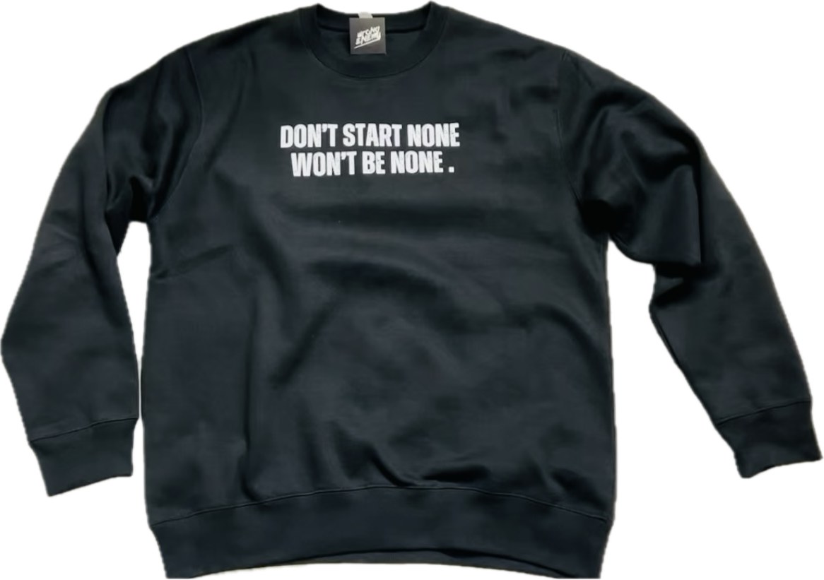Don’t start none Crew Neck sweater.