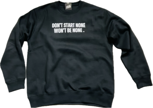 Don’t start none Crew Neck sweater.
